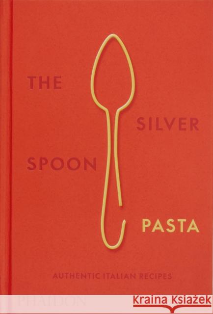 The Silver Spoon Pasta: Authentic Italian Recipes The Silver Spoon Kitchen 9780714865980 Phaidon Press Ltd - książka