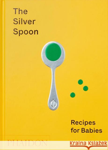 The Silver Spoon: Recipes for Babies The Silver Spoon Kitchen 9781838660574 Phaidon Press Ltd - książka