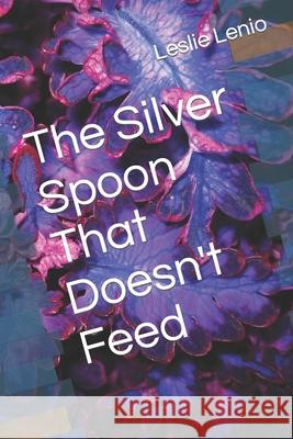 The Silver Spoon That Doesn't Feed Leslie Lenio 9798464493537 Independently Published - książka