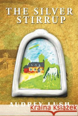 The Silver Stirrup Audrey Lush 9781456781576 Authorhouse - książka