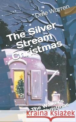 The Silver Stream Christmas: The Walker's First Christmas Dale Warren 9781703316209 Independently Published - książka