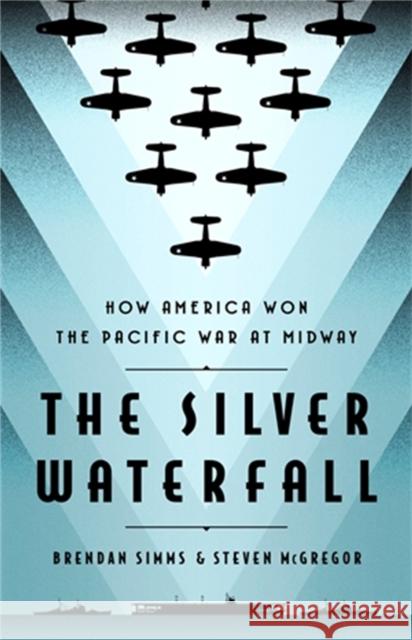 The Silver Waterfall: How America Won the War in the Pacific at Midway Brendan Simms Steve McGregor 9781541701373 PublicAffairs,U.S. - książka