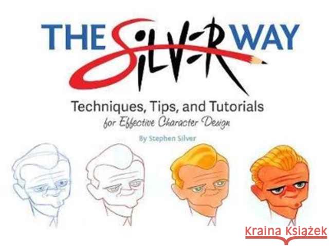 The Silver Way: Techniques, Tips, and Tutorials for Effective Character Design  9781624650345 Design Studio Press - książka