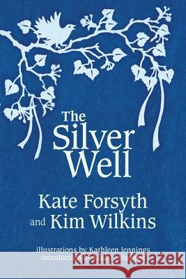 The Silver Well Kate Forsyth, Kim Wilkins (University of Queensland), Kathleen Jennings 9781925212525 Ticonderoga Publications - książka