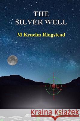 The Silver Well: True Science Fiction In The Past and Future Annals of Spying Marjerry K Ringstead   9781739629694 Midland Tutorial Productions - książka