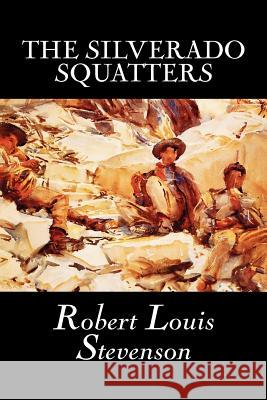 The Silverado Squatters by Robert Louis Stevenson, Fiction, Classics, Historical, Literary Stevenson, Robert Louis 9781598185393 Aegypan - książka