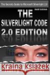 The Silverlight Code 2.0 Edition - B&W Edition: The Secrets Guide To Microsoft Silverlight 2.0 Misner, Harry J. 9781440452376 Createspace
