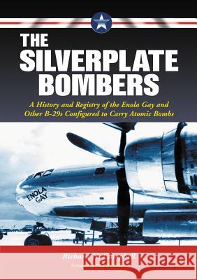 The Silverplate Bombers: A History and Registry of the Enola Gay and Other B-29s Configured to Carry Atomic Bombs Campbell, Richard H. 9780786469079 McFarland & Co  Inc - książka