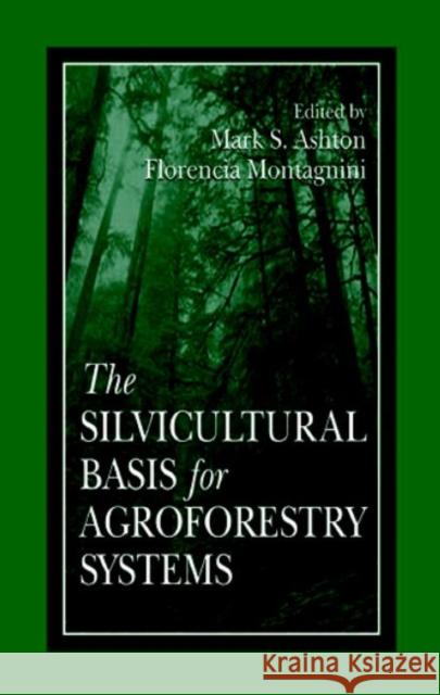 The Silvicultural Basis for Agroforestry Systems Montagnini, Florencia 9780849322068 CRC Press - książka