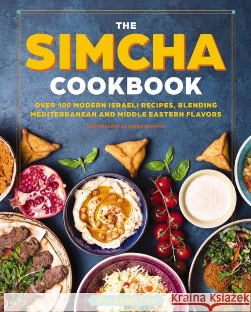 The Simcha Cookbook: Over 100 Modern Israeli Recipes, Blending Mediterranean and Middle Eastern Foods Avi Shemtov 9781646431410 HarperCollins Focus - książka