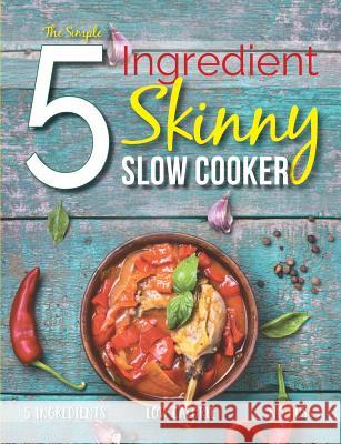 The Simple 5 Ingredient Skinny Slow Cooker: 5 Ingredients, Low Calorie, No Fuss Cooknation 9781912155873 Bell & MacKenzie Publishing - książka