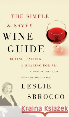 The Simple & Savvy Wine Guide: Buying, Pairing, and Sharing for All Leslie Sbrocco 9780060828332 Morrow Cookbooks - książka
