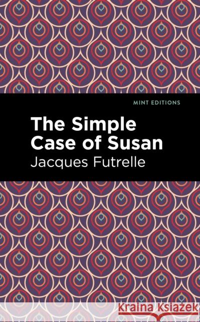 The Simple Case of Susan Jacques Futrelle Mint Editions 9781513224954 Mint Editions - książka