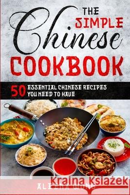 The Simple Chinese Cookbook: 50 Essential Chinese Recipes You Need To Have Aleena Wong 9781913710866 Readers First Publishing Ltd - książka