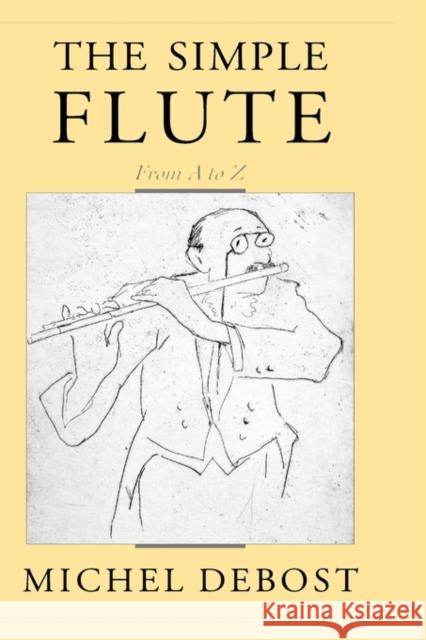 The Simple Flute: From A to Z Debost, Michel 9780195145212 Oxford University Press, USA - książka