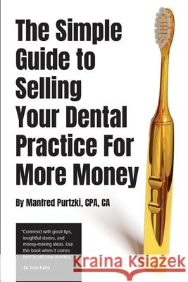 The Simple Guide to Selling Your Dental Practice for More Money Manfred Purtzki 9781777828707 Blue Beetle Books Inc. - książka