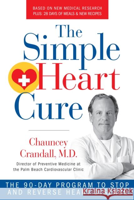 The Simple Heart Cure: The 90-Day Program to Stop and Reverse Heart Disease Revised and Updated Crandall, Chauncey 9781630060725 Humanix Books - książka