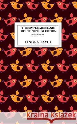 The Simple Mechanic of Infinite Execution: A Novella Linda a. Lavid 9780981707075 Full Court Press - książka