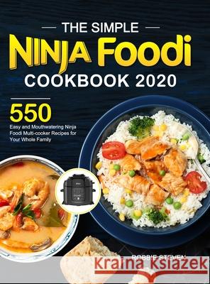 The Simple Ninja Foodi Cookbook 2020: 550 Easy and Mouthwatering Ninja Foodi Multi-cooker Recipes for Your Whole Family Robbie Steven 9781637331286 Volcanic Rock Press - książka