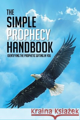 The Simple Prophecy Handbook: Identifying the Prophetic Gifting in You Washington, Sandra Y. 9798894651309 Rev. Dr. Sandra Y. Washington - książka