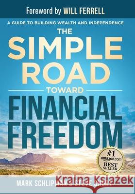 The Simple Road Toward Financial Freedom: A Guide to Building Wealth and Independence Mark Schlipman Steve Short 9781962656443 Game Changer Publishing - książka