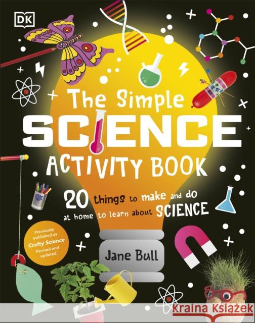 The Simple Science Activity Book: 20 Things to Make and Do at Home to Learn About Science Jane Bull 9780241603895 Dorling Kindersley Ltd - książka