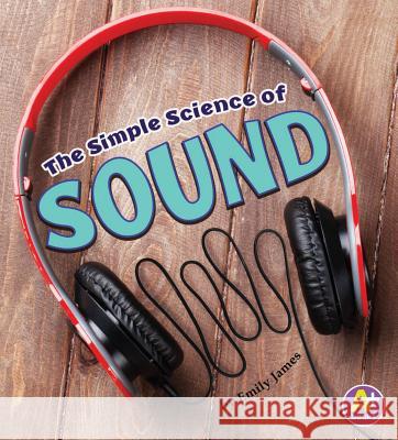 The Simple Science of Sound Emily James 9781543512267 Capstone Press - książka