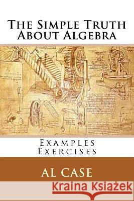 The Simple Truth About Algebra Case, Al 9781507724729 Createspace - książka