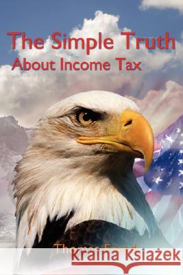 The Simple Truth About Income Tax Thomas T. Scambos 9780595476411 iUniverse - książka