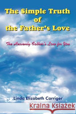 The Simple Truth of the Father's Love Linda Elizabeth Carriger 9781420853964 Authorhouse - książka