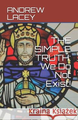 The Simple Truth: We Do Not Exist! Andrew Gordon Lacey 9798512023044 Independently Published - książka