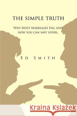 The Simple Truth: Why Most Marriages Fail and How You Can Save Yours Smith, Ed Charles 9780595399413 iUniverse - książka