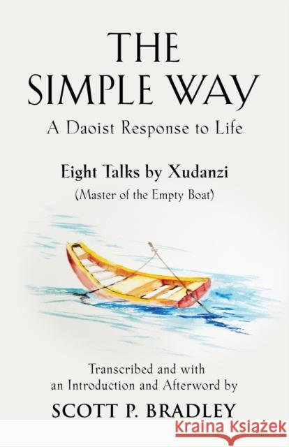 The Simple Way: A Daoist Response to Life Scott P Bradley, Xudanzi 9781644385913 Booklocker.com - książka