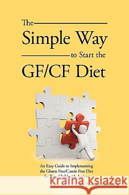 The Simple Way to Start the Gf/Cf Diet: An Easy Guide to Implementing the Gluten Free/Casein Free Diet for Your Child with Autism Natalie a. Kulig, A. Kulig 9781426916502 Trafford Publishing - książka
