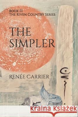 The Simpler: Book III in The Riven Country Series Renée Carrier 9781734043723 Braeburn Croft - książka