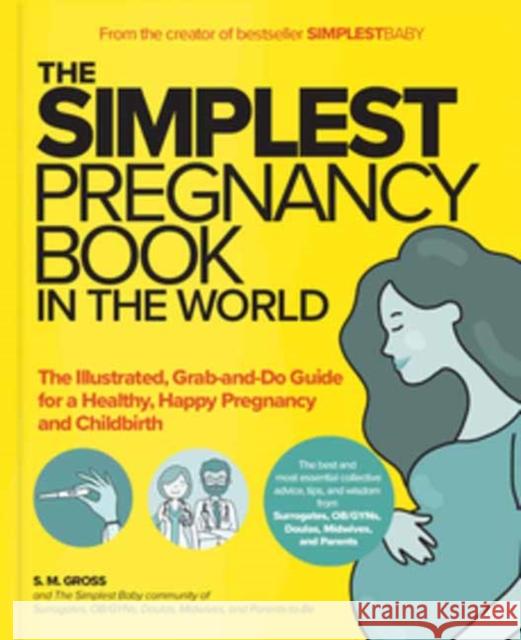 The Simplest Pregnancy Book in the World: The Illustrated, Grab-and-Do Guide for a Healthy, Happy Pregnancy and Childbirth S. M. Gross 9781736894798 Simplest Company - książka
