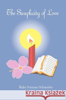 The Simplicity of Love Ruby Serrano Schneider 9781410705730 Authorhouse - książka
