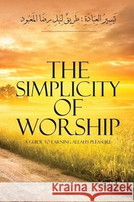 The Simplicity of Worship A Guide to Earning Allah's Pleasure Battle, Aaliyah Abdullah Ibn Dwight 9781795469043 Independently Published - książka