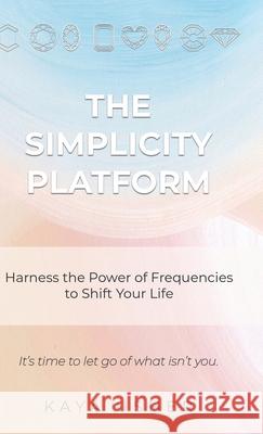 The Simplicity Platform: Harness the Power of Frequencies to Shift Your Life Kaya Usher 9780228870319 Tellwell Talent - książka