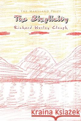 The Simplicity: The Maryland Prize Richard Wesley Clough 9781441565792 Xlibris Us - książka