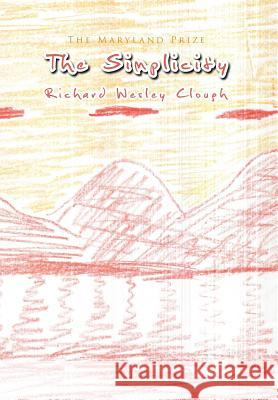 The Simplicity: The Maryland Prize Richard Wesley Clough 9781441565808 Xlibris Us - książka