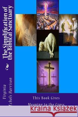 The Simplification of the Biblical Sanctuary: - Part I - Virginia Echols Harrison 9781539540366 Createspace Independent Publishing Platform - książka