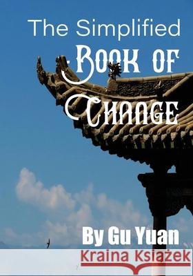 The Simplified book of Change Yaun Gu 9780648652427 Heartspace Publications - książka