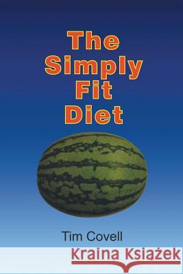 The Simply Fit Diet Tim Covell 9781491750346 iUniverse - książka