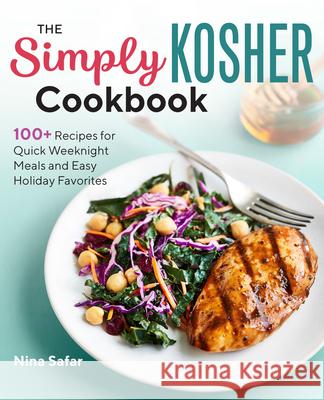 The Simply Kosher Cookbook: 100+ Recipes for Quick Weeknight Meals and Easy Holiday Favorites Nina Safar 9781641526715 Rockridge Press - książka