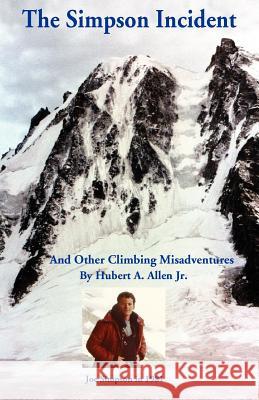 The Simpson Incident: And Other Climbing Misadventures Allen, Hubert, Jr. 9780964169425 Hubert Allen & Assoc. - książka