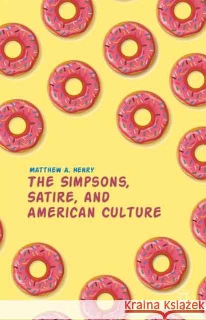 The Simpsons, Satire, and American Culture Matthew A. Henry 9781137471789 Palgrave MacMillan - książka