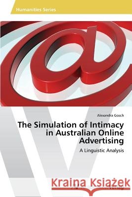 The Simulation of Intimacy in Australian Online Advertising Gosch Alexandra   9783639418323 AV Akademikerverlag - książka