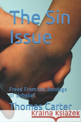 The Sin Issue: Freed from the Bondage of Unbelief Thomas W. Carter 9781091148628 Independently Published - książka