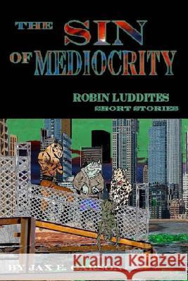 The Sin of Mediocrity: Short Stories Jax E. Garson 9781499337464 Createspace - książka
